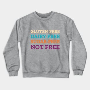 Gluten Dairy Sugar Free Not Free Crewneck Sweatshirt